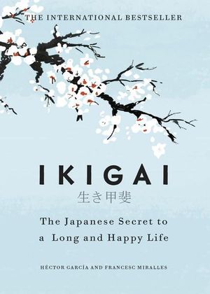 Ikigai The Japanese Secret to a Long and Happy Life